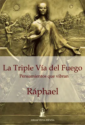 Portada del libro La Triple Vía del Fuego de Raphael. Ilustración en relieve de una figura femenina con un fondo de fuentes y personas. Diseño de inspiración alquímica.